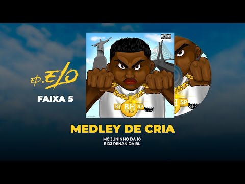 MEDLEY DE CRIA - DJ Renan da BL, MC Juninho da 10  (EP ELO)
