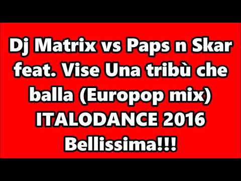 Dj Matrix vs. Paps n Skar feat. Vise - Una tribù che balla (Europop mix) ITALODANCE 2016