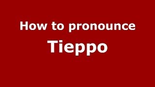 How to pronounce Tieppo