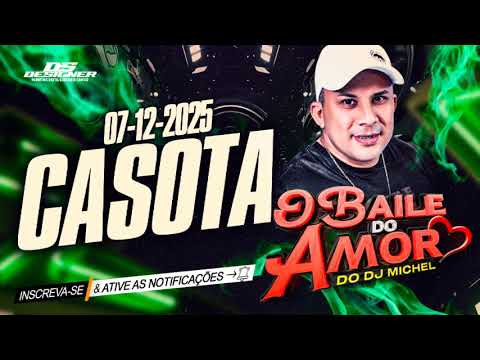 O BAILE DO AMOR DO DJ MICHEL AO VIVO NO CASOTA 07-12-2025
