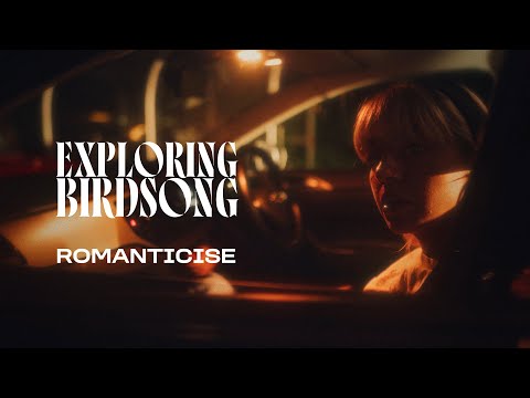 Exploring Birdsong - Romanticise (Official Music Video)
