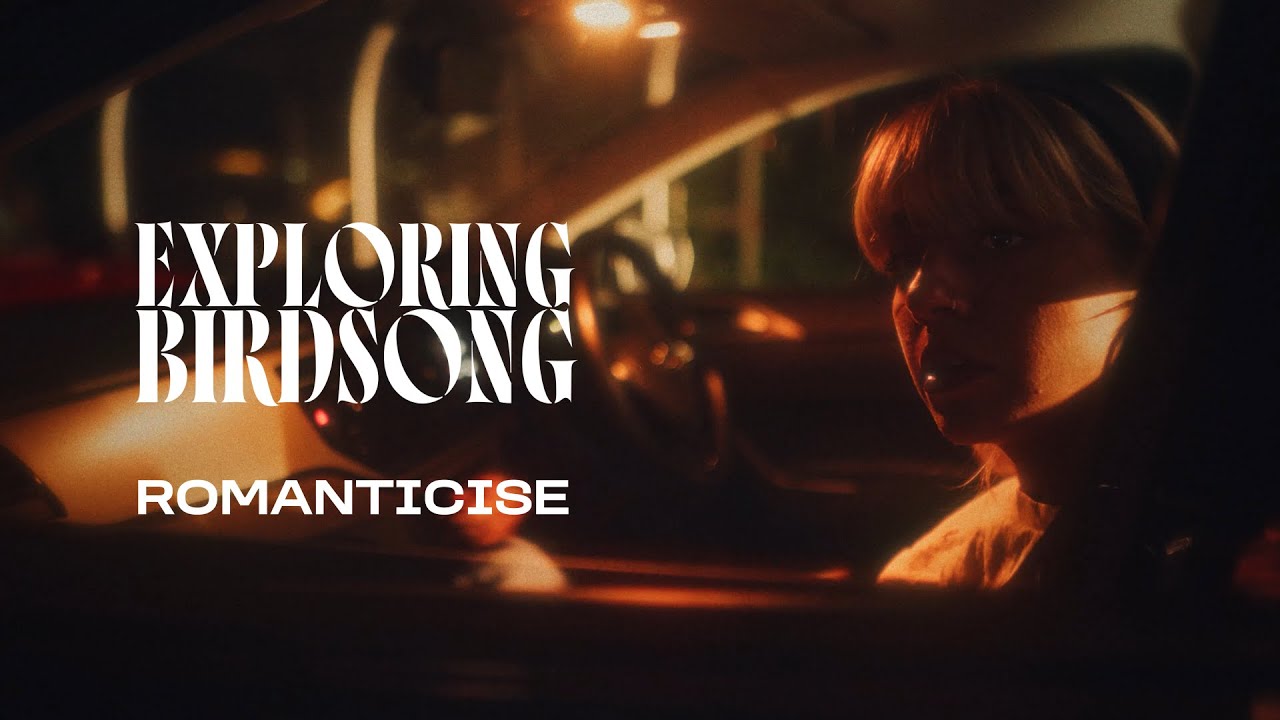 Exploring Birdsong - Romanticise (Official Music Video) - YouTube