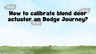 Dodge Journey HVAC Heater Blend Door Actuator Guide (2009-2018) Go