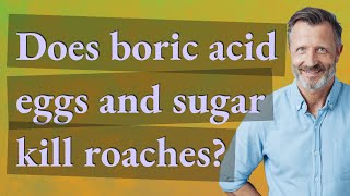 Does boric acid eggs and sugar kill roaches?