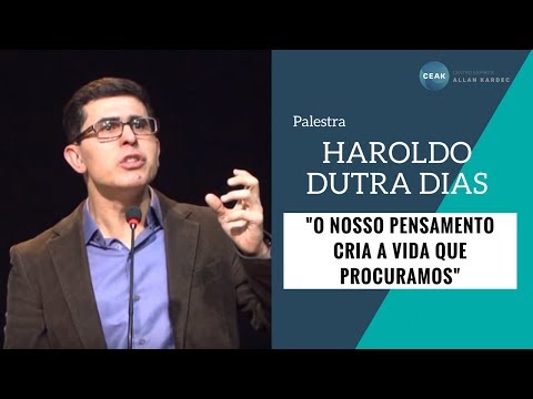O Nosso Pensamento Cria a Vida Que Procuramos -  Haroldo Dutra Dias - 17/06/2016