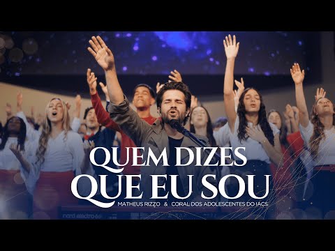 Matheus Rizzo e Coral dos Adolescentes do IACS - QUEM DIZES QUE EU SOU