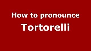 How to pronounce Tortorelli