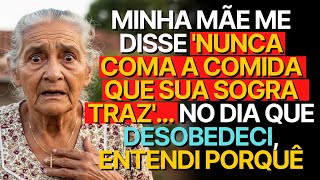 MINHA MÃE ME DISSE 'NUNCA COMA A COMIDA QUE SUA SOGRA TRAZ'... NO DIA QUE DESOBEDECI, ENTENDI PORQUÊ