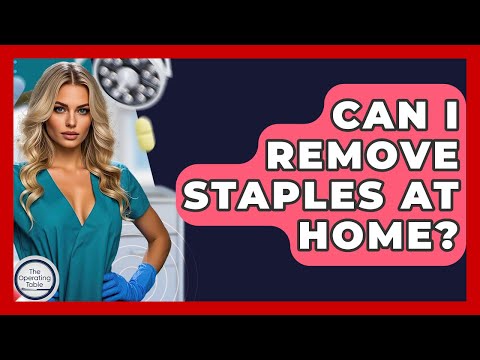 Can I Remove Staples At Home? - The Operating Table