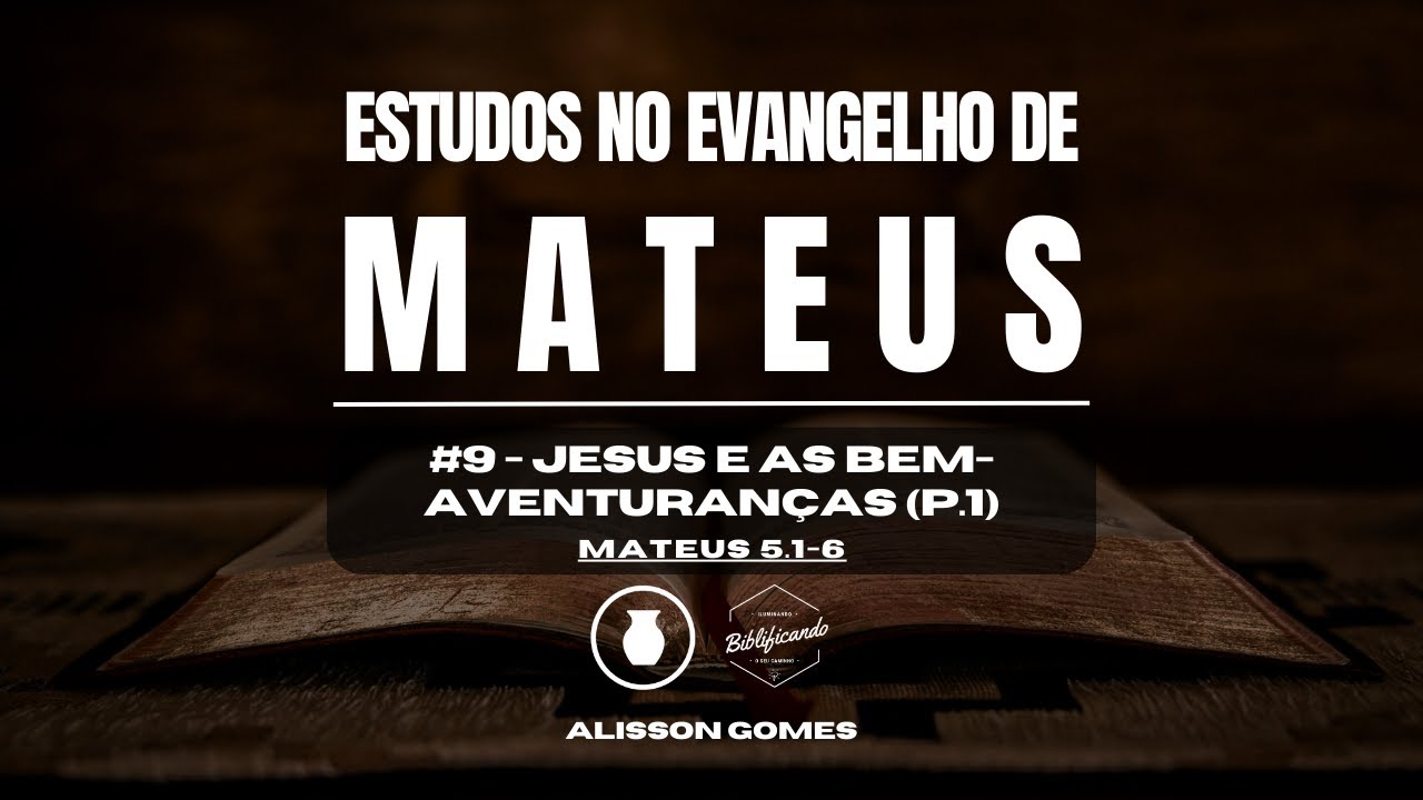 Jesus e as Bem-Aventuranças (parte 1) | Mateus 5.1-6 | Alisson Gomes
