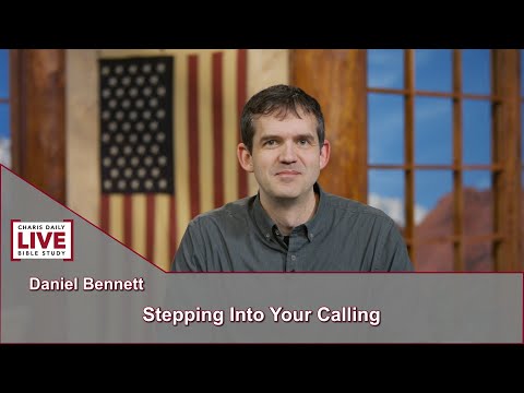 Charis Daily Live Bible Study: Stepping Into Your Calling - Daniel Bennett - October 6, 2021