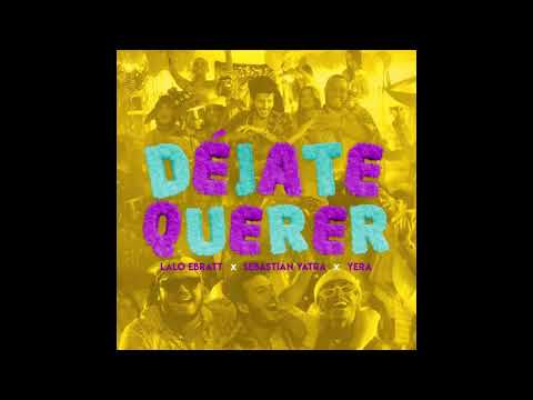 Lalo Ebratt, Sebastián Yatra, Yera - Déjate Querer Lyrics ft. Trapical Minds