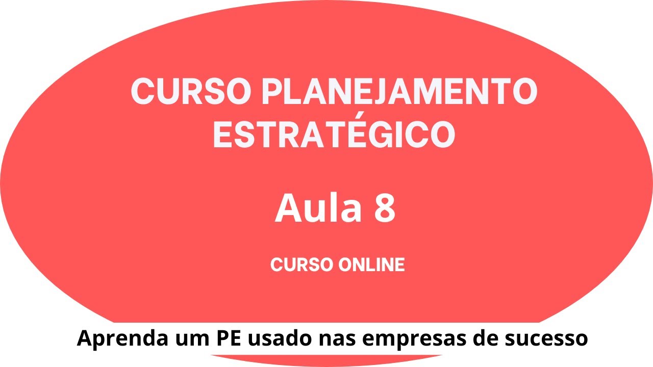 Aula 8 Curso Planejamento Estratégico