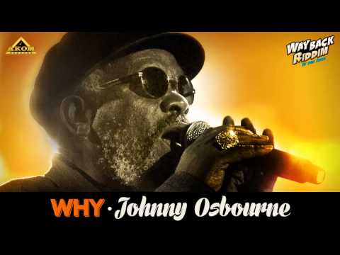 Johnny Osbourne - Why (Way Back Riddim - Akom Records)