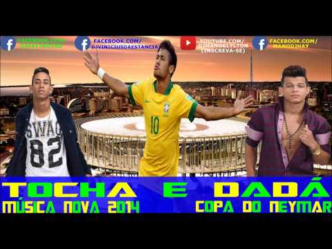 MC TOCHA E DADÁ BOLADÃO - COPA DO NEYMAR - MÚSICA NOVA