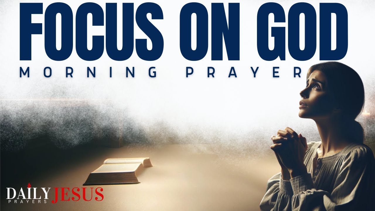 FOCUS ON GOD (He Will Make A Make For You) - A Fervent Morning Prayer To Bless Your Day