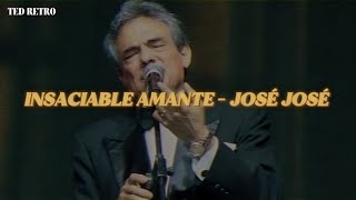 José José - Insaciable Amante (Letra/Lyrics)