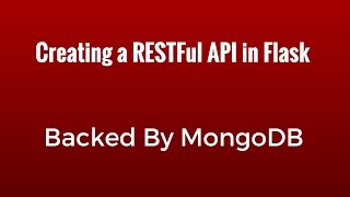 Creating a MongoDB-Backed RESTFul API With Python and Flask