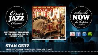 Stan Getz - These Foolish Things (Alternate Take) (1952)