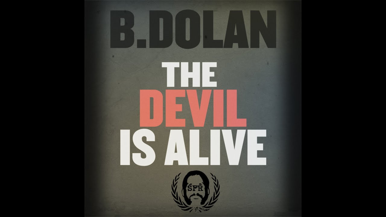 B. Dolan – “The Devil is Alive”
