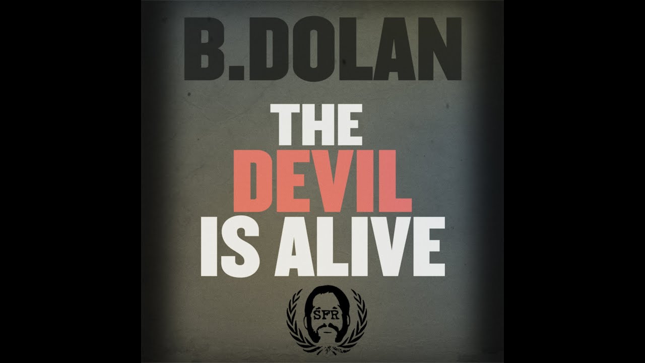 B. Dolan – ”The Devil is Alive”
