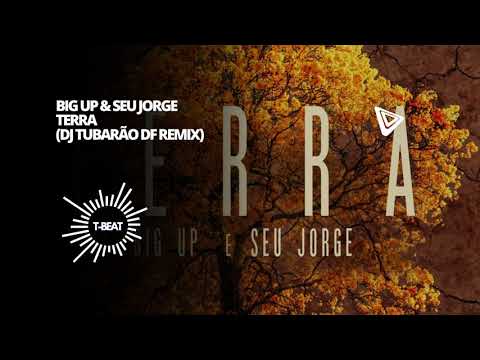Big Up & Seu Jorge - Terra (DJ Tubarão DF Remix)
