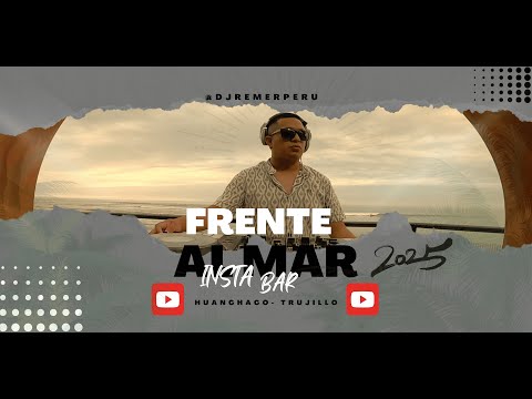 FRENTE AL MAR - DJ REMER 2025 (SET EN VIVO) INSTABAR - HUANCHACO TRUJILLO