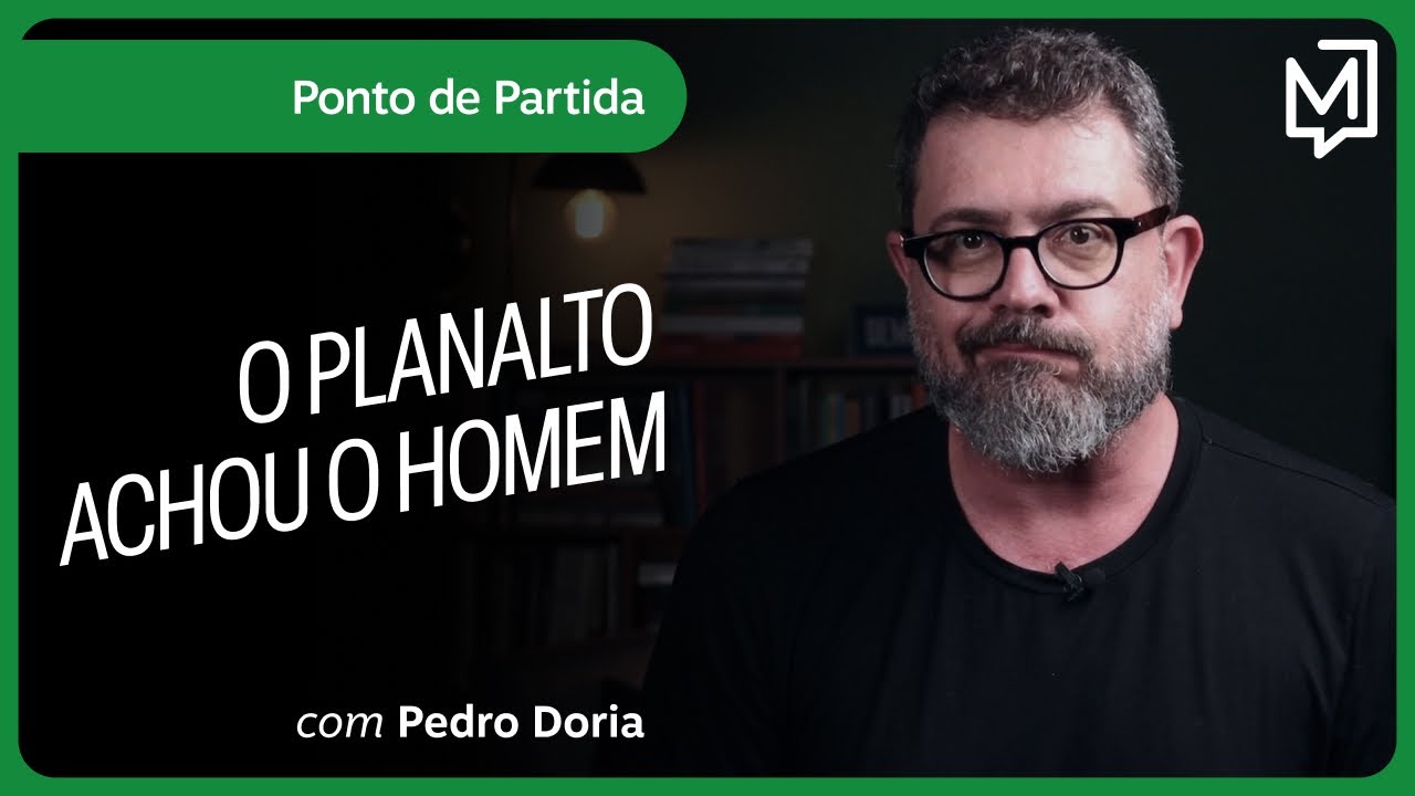 O Planalto achou o homem | Ponto de Partida