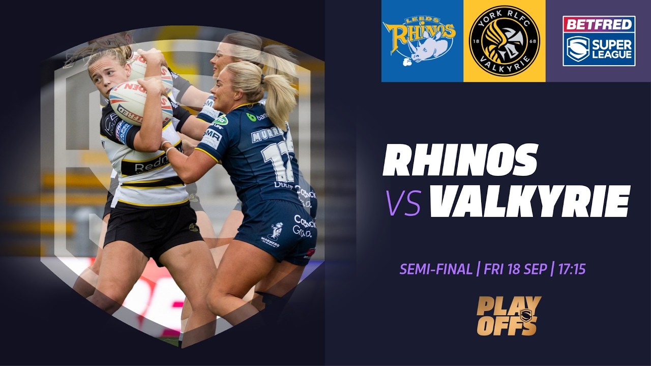 Highlights | Leeds Rhinos vs York Valkyrie | 2026 Betfred Womenโs Super League, Semi-final