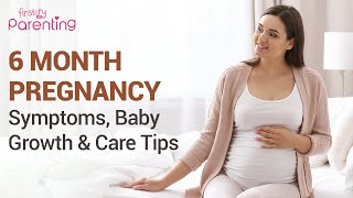 6th Month of Pregnancy – Symptoms, Baby Development & Precautions to Take