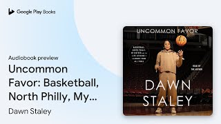 Uncommon Favor: Basketball, North Philly, My… by Dawn Staley · Audiobook preview