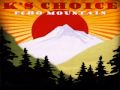 K's Choice - Echo Mountain - When I lay beside you