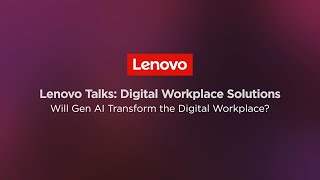 Lenovo Digital Workplace Solutions: Will Gen AI Transform the Digital Workplace?