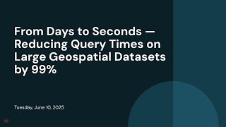 From Days to Seconds — Reducing Query Times on Large Geospatial Datasets by 99%
