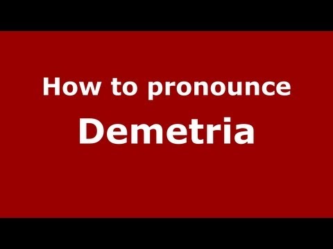 How to Pronounce Demetria - PronounceNames.com