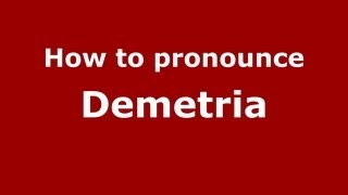 How to pronounce Demetria