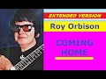 Roy Orbison - COMING HOME (extended version)