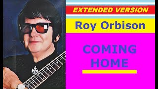 Roy Orbison - COMING HOME (extended version)