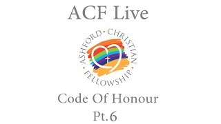 ACF Live - Code of Honour - Pt. 6