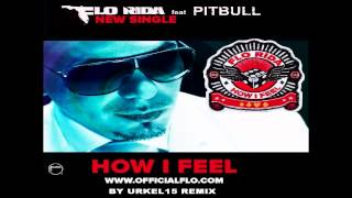 Flo Rida ft Pitbull  &#39;&#39;  How I Feel &#39;&#39; ( Urkel15 Remix )