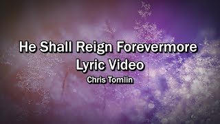 He Shall Reign Forevermore(Lyrics Video) - Chris Tomlin - Christmas Worship Sing-along