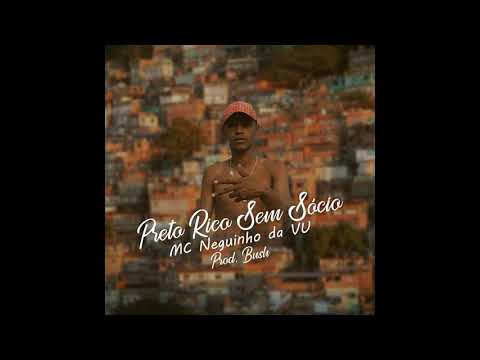 MC Neguinho da V.U - Preto Rico sem Sócio (Prod. Bush)