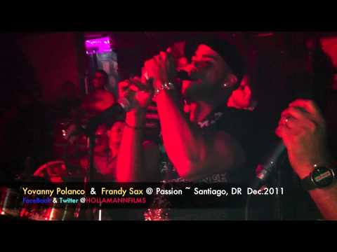 Yovanny Polanco & Frandy Sax @ Passion ~ Santiago,DR "La Funda" Dec.2011 by HollaMann FILMS (HD)