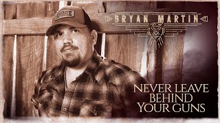 Bryan Martin Never Leave Behind Your Guns