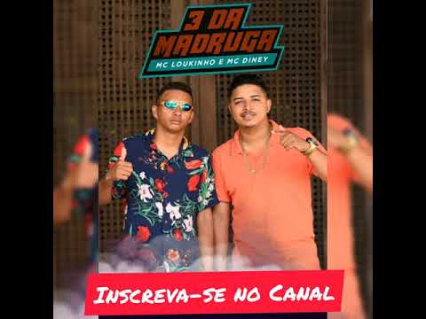 Diney Mc feat Mc Loukinho - 3 Da Madruga