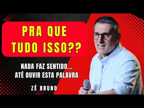 Pra Que Tudo Isso? Nada faz sentido...até ouvir esta palavra! | 22 | Zé Bruno