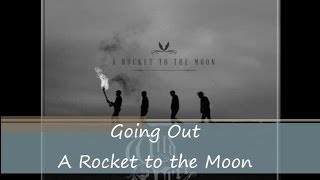Going Out - A Rocket to the Moon (lyrics)