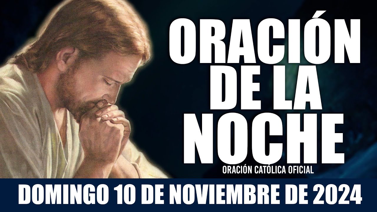 Oración de la Noche de hoy DOMINGO 10 DE NOVIEMBRE DE 2024|Oración Católica🙏DIOS ESCUCHA Y AUXILIA