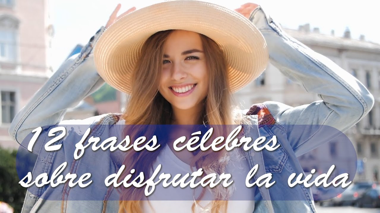 12 frases célebres sobre disfrutar la vida
