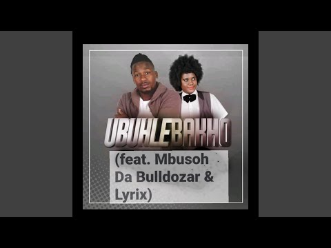 Ubuhle Bakho (feat. Mbusoh Da Bulldozar & Lyrix)